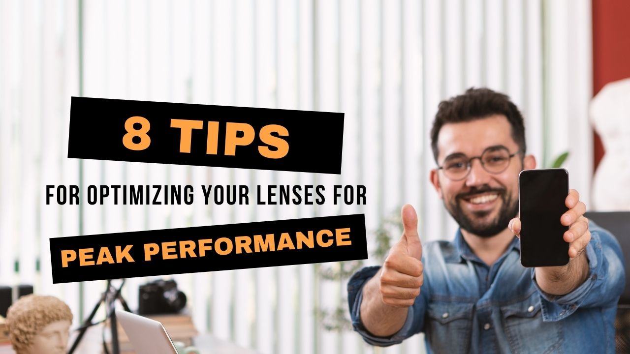 8 Tips for Optimizing Your Lens for Peak Performance