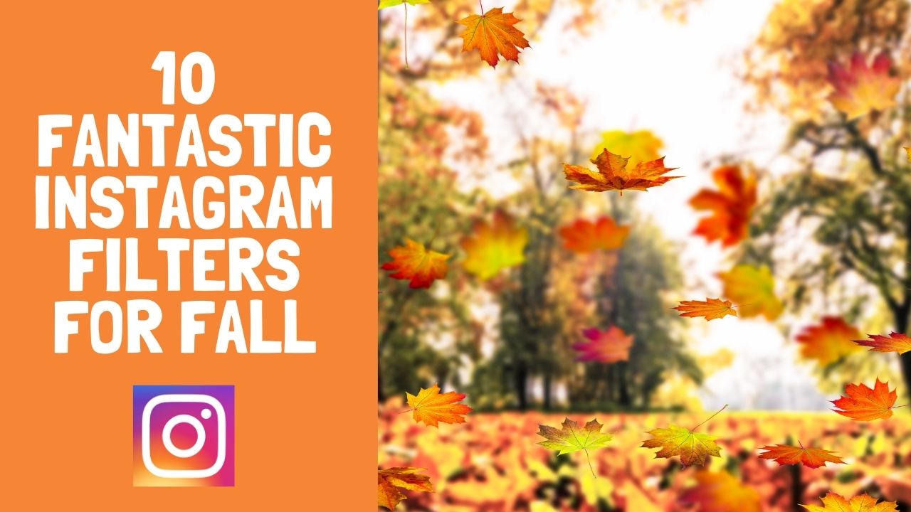 10 Fantastic Instagram Filters for Fall 2020