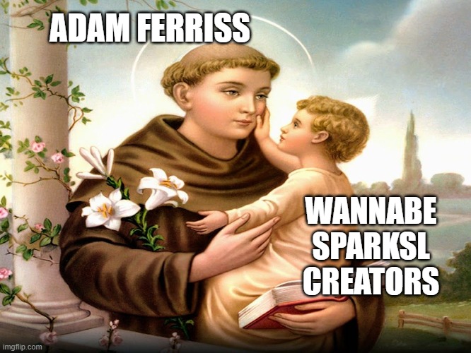 Meme about Adam Ferriss being a saint to aspring SparkSL developers.